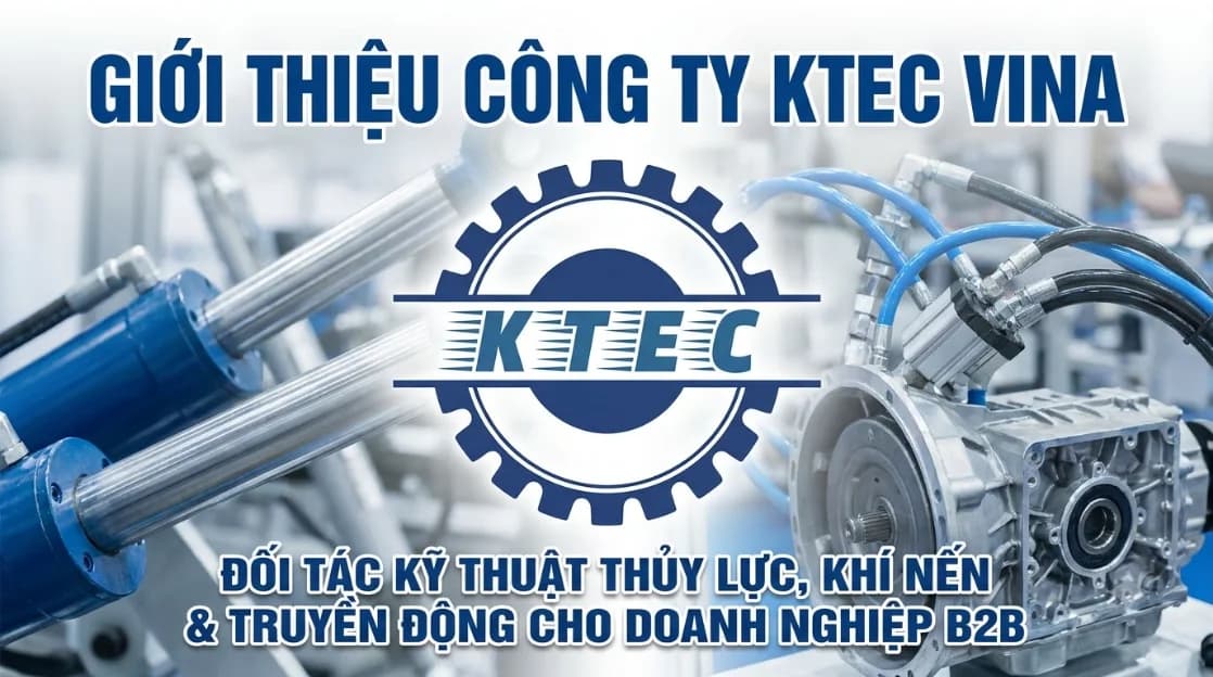 Giới thiệu công ty KTEC VINA – Đối tác kỹ thuật thủy lực, khí nén và truyền động cho doanh nghiệp B2B